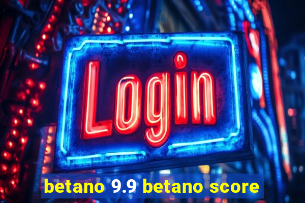 betano 9.9 betano score