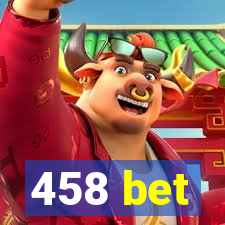 458 bet