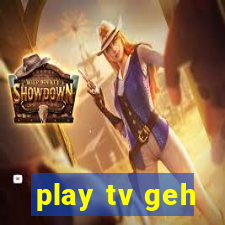 play tv geh