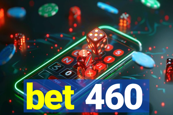 bet 460