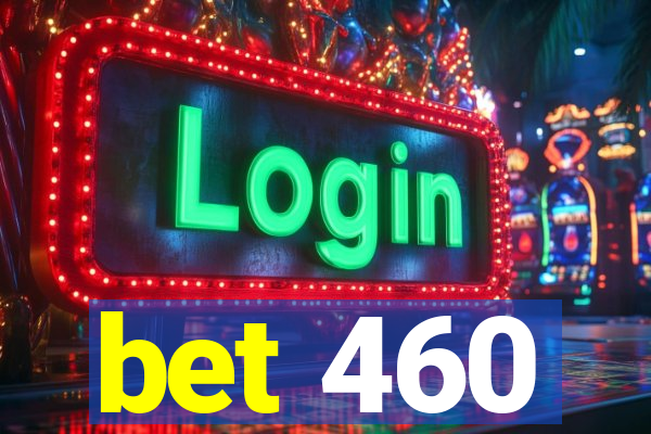 bet 460