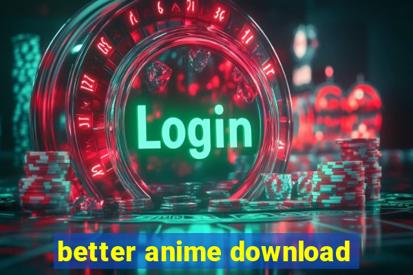 better anime download