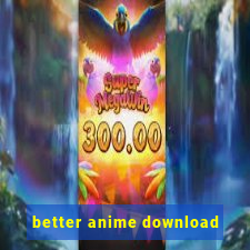 better anime download