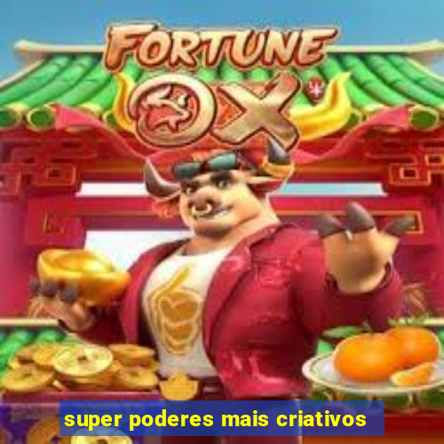 super poderes mais criativos