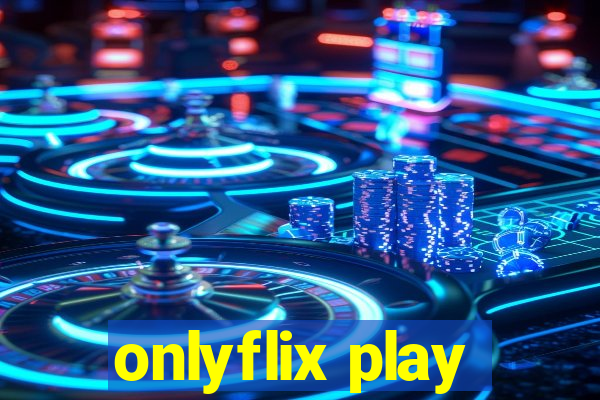 onlyflix play