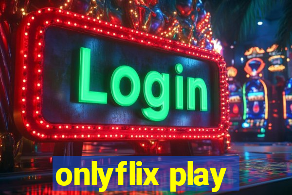 onlyflix play