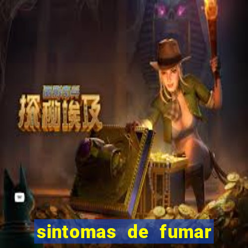 sintomas de fumar pela primeira vez