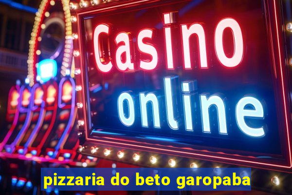 pizzaria do beto garopaba