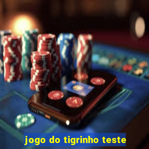 jogo do tigrinho teste