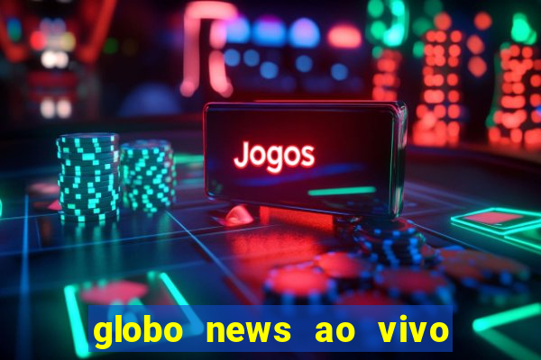 globo news ao vivo mega canais