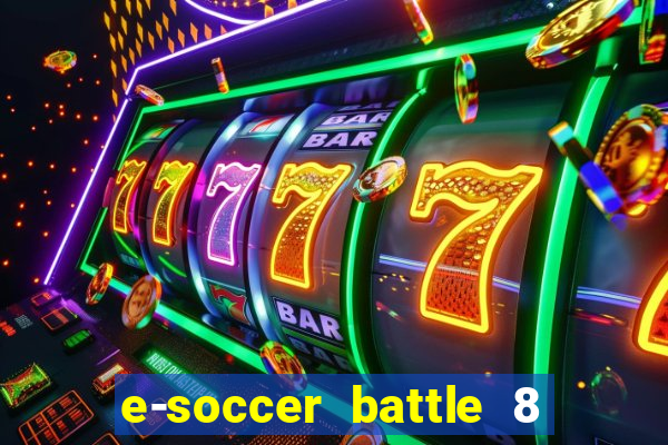 e-soccer battle 8 minutos tabela