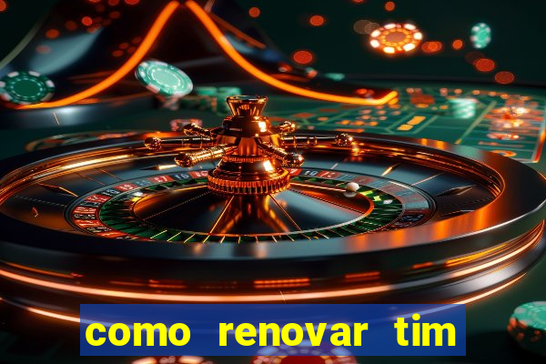 como renovar tim beta antes do prazo