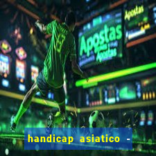 handicap asiatico - 1 o que significa