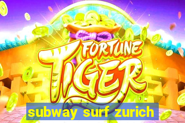 subway surf zurich