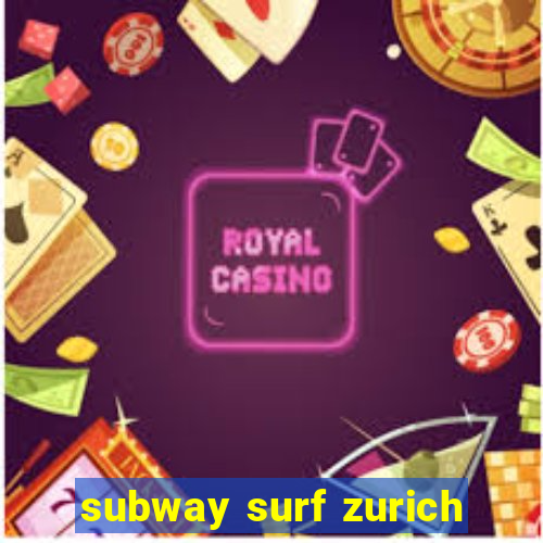 subway surf zurich