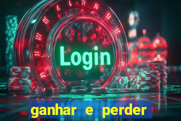 ganhar e perder faz parte do jogo frases