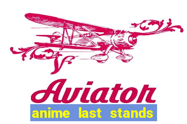 anime last stands tier list