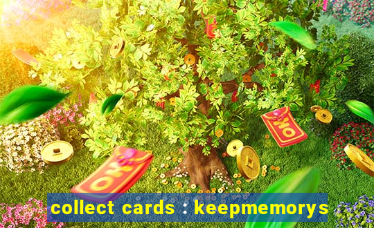 collect cards : keepmemorys