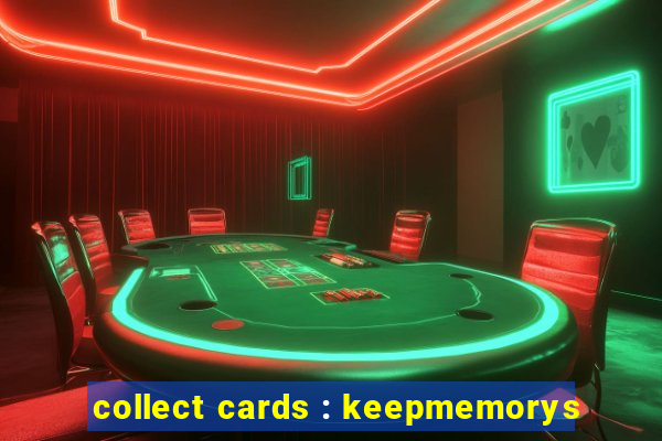 collect cards : keepmemorys