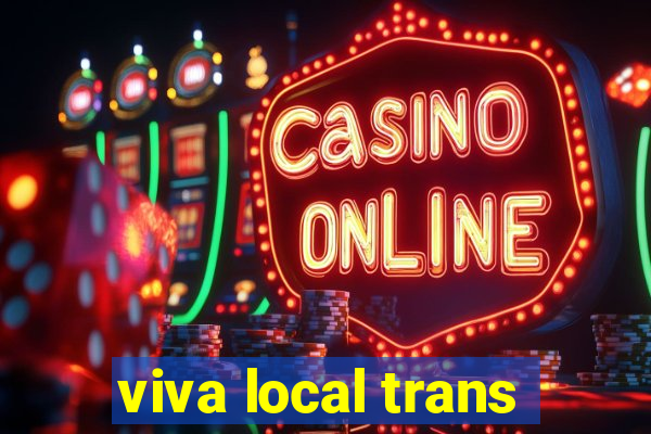 viva local trans