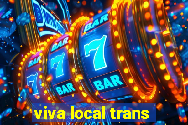 viva local trans