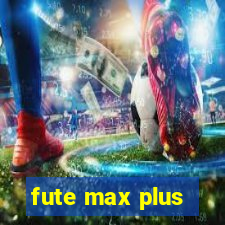 fute max plus