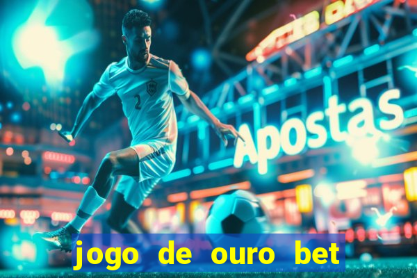 jogo de ouro bet codigo promocional