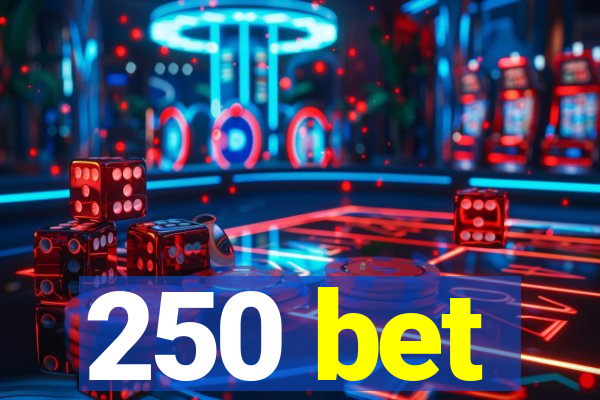 250 bet