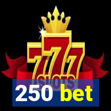 250 bet