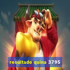 resultado quina 3795