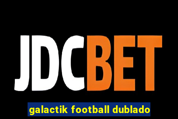 galactik football dublado