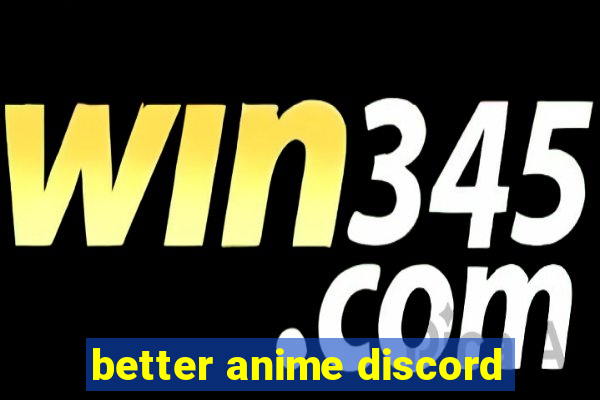 better anime discord