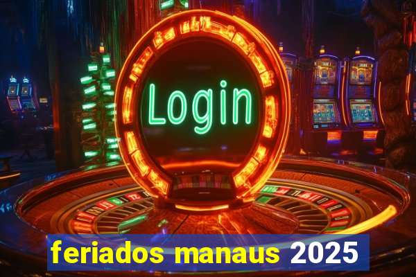 feriados manaus 2025