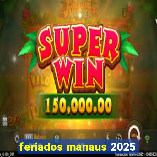 feriados manaus 2025