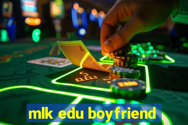 mlk edu boyfriend