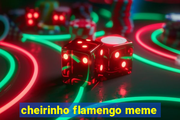 cheirinho flamengo meme