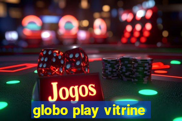 globo play vitrine