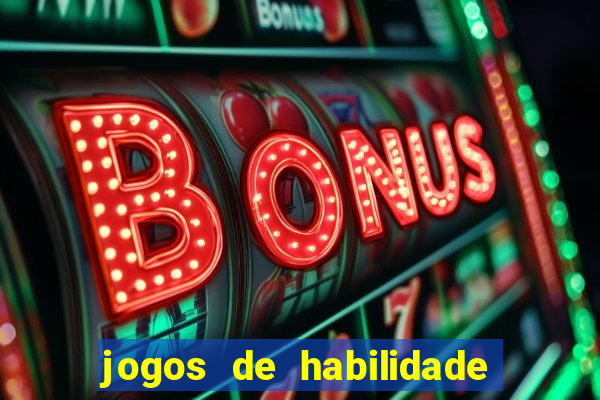 jogos de habilidade para ganhar dinheiro