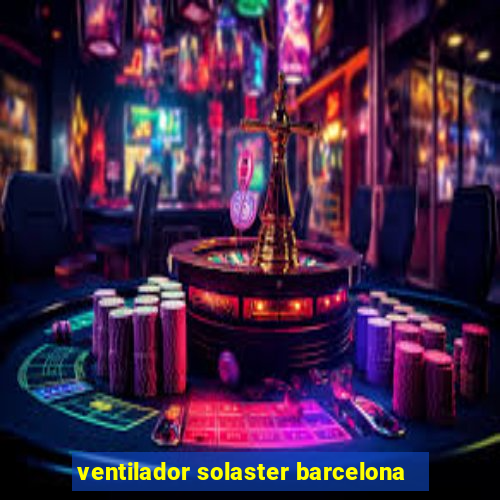 ventilador solaster barcelona