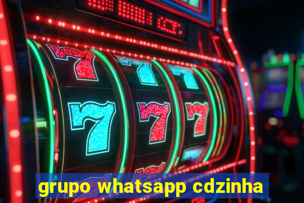 grupo whatsapp cdzinha