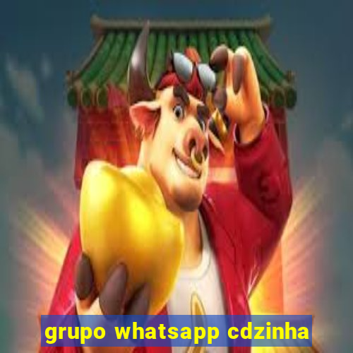 grupo whatsapp cdzinha