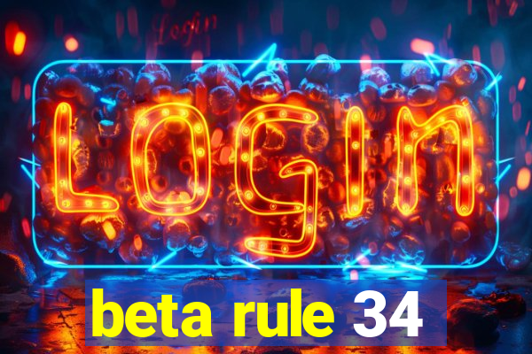 beta rule 34