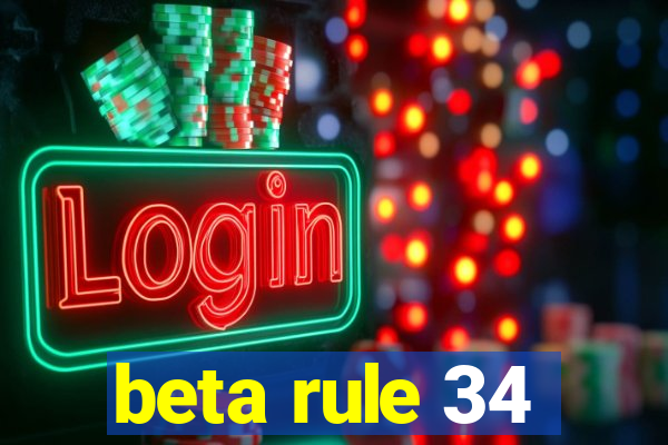 beta rule 34