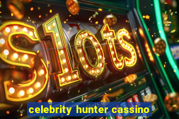 celebrity hunter cassino