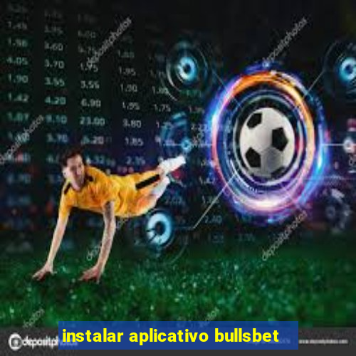 instalar aplicativo bullsbet