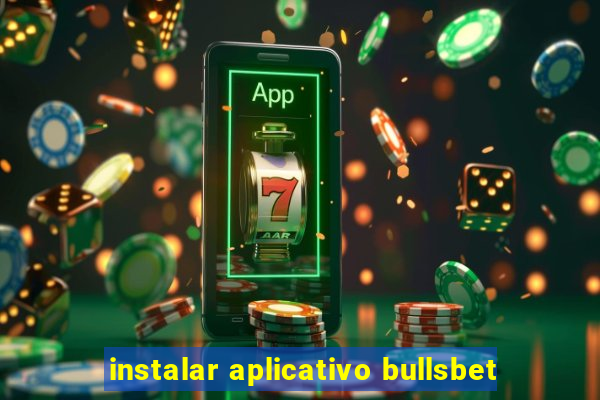 instalar aplicativo bullsbet