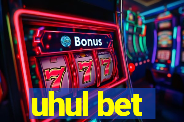 uhul bet