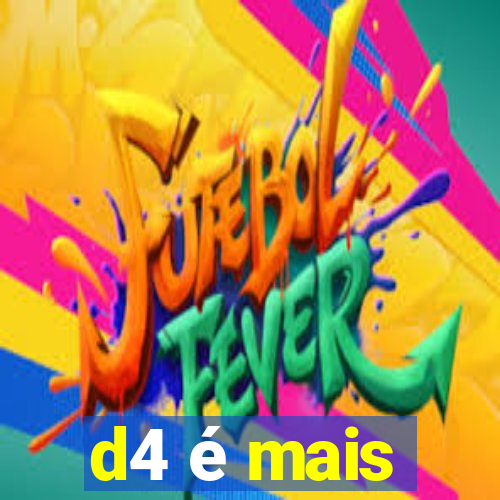 d4 é mais