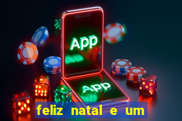 feliz natal e um próspero ano novo 2024 frases