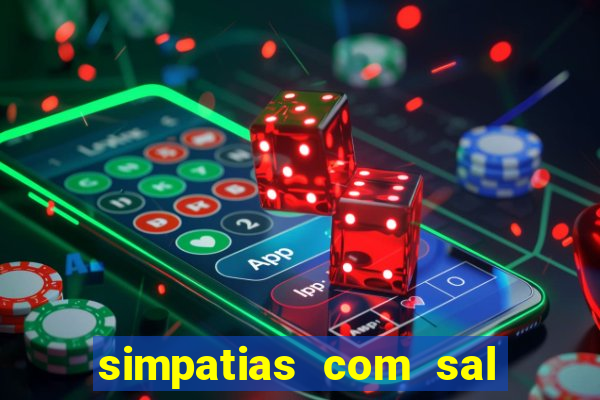 simpatias com sal grosso para afastar pessoas